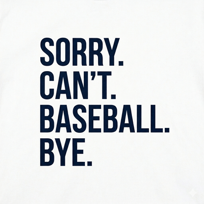 Sorry Can't Baseball Bye T-Shirt